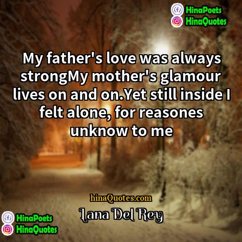 lana del rey Quotes | My father's love was always strongMy mother's